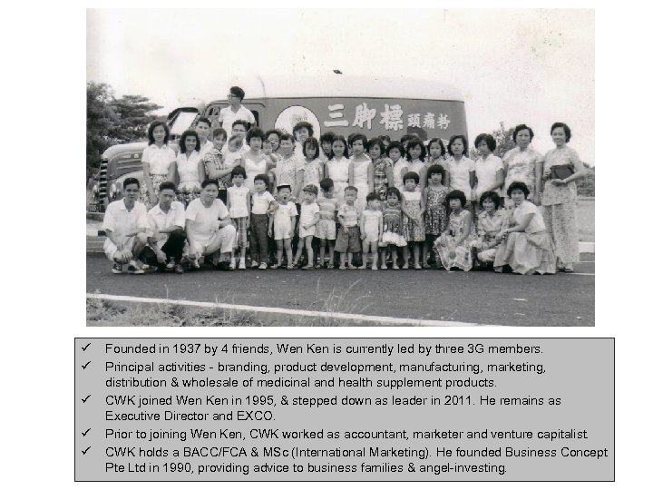 ü ü ü Founded in 1937 by 4 friends, Wen Ken is currently led