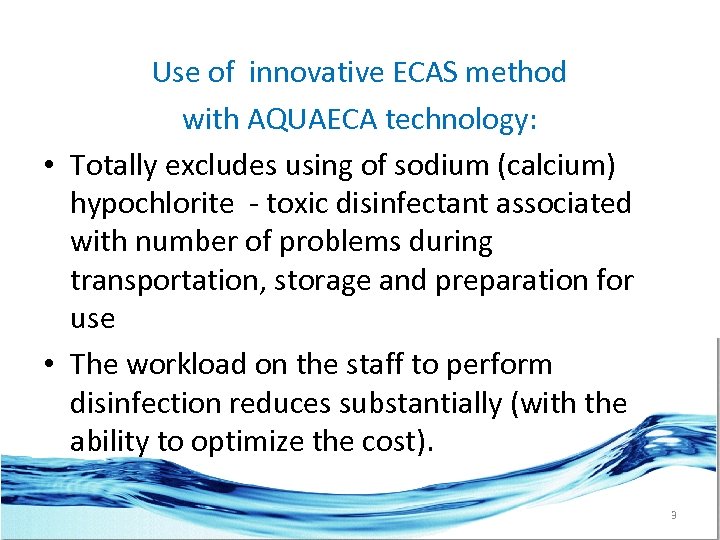 Use of innovative ECAS method with AQUAECA technology: • Totally excludes using of sodium