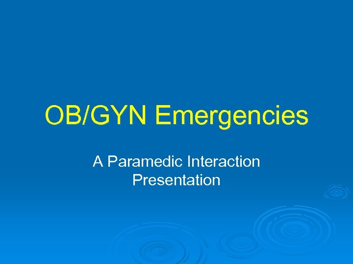 OB/GYN Emergencies A Paramedic Interaction Presentation 