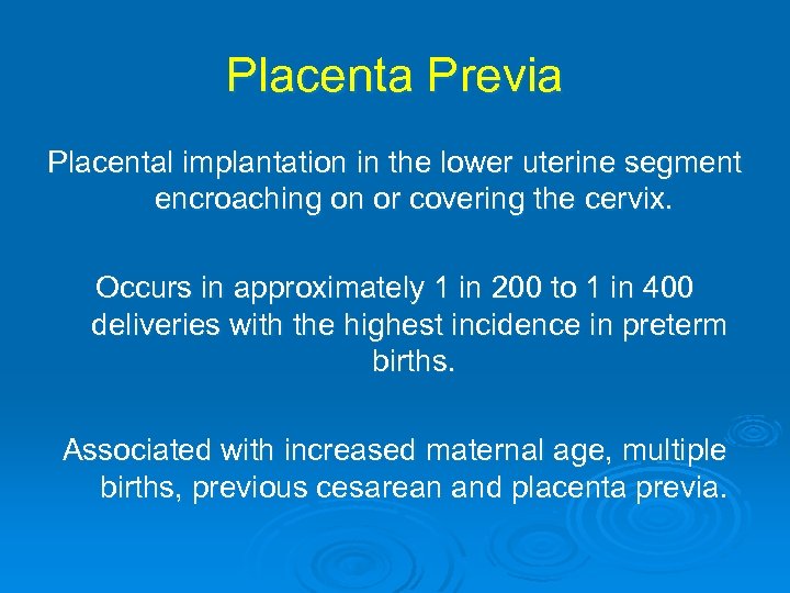 Placenta Previa Placental implantation in the lower uterine segment encroaching on or covering the