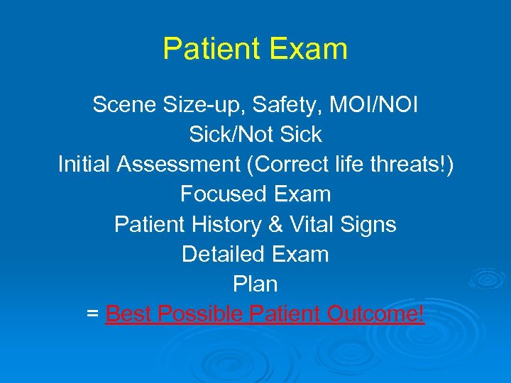 Patient Exam Scene Size-up, Safety, MOI/NOI Sick/Not Sick Initial Assessment (Correct life threats!) Focused