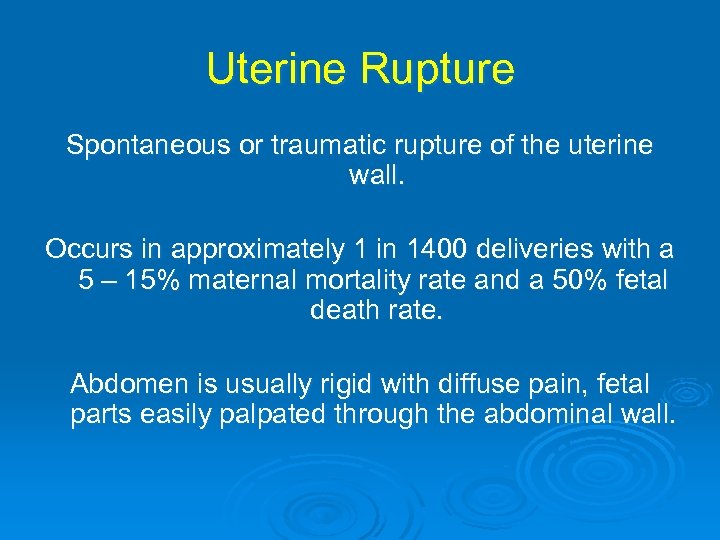 Uterine Rupture Spontaneous or traumatic rupture of the uterine wall. Occurs in approximately 1