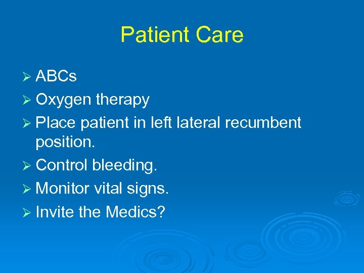 Patient Care Ø ABCs Ø Oxygen therapy Ø Place patient in left lateral recumbent