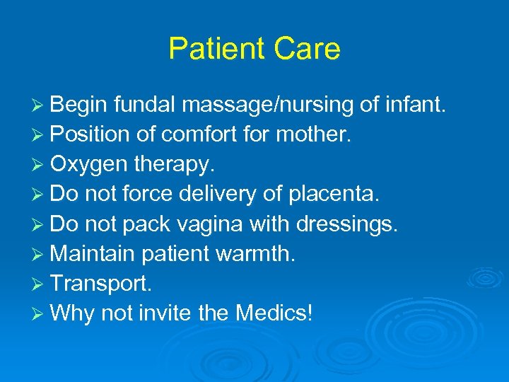 Patient Care Ø Begin fundal massage/nursing of infant. Ø Position of comfort for mother.