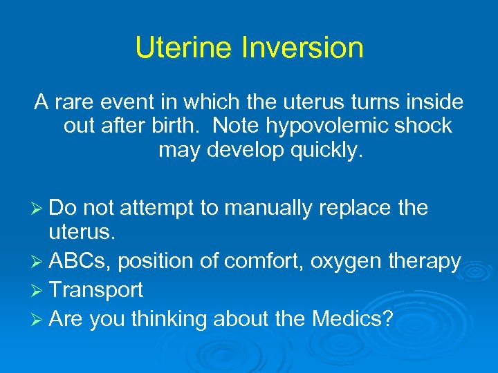Uterine Inversion A rare event in which the uterus turns inside out after birth.