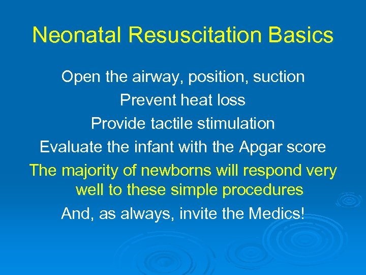 Neonatal Resuscitation Basics Open the airway, position, suction Prevent heat loss Provide tactile stimulation