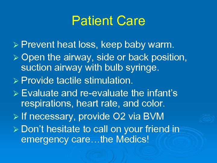 Patient Care Ø Prevent heat loss, keep baby warm. Ø Open the airway, side