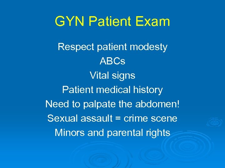 GYN Patient Exam Respect patient modesty ABCs Vital signs Patient medical history Need to