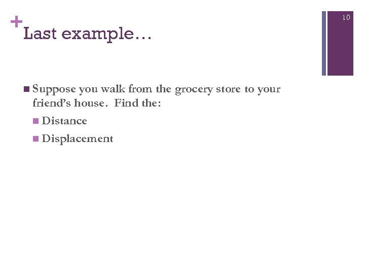 + Last example… n Suppose you walk from the grocery store to your friend’s