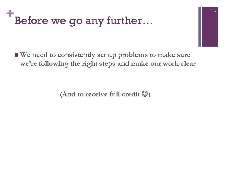 + Before we go any further… n We need to consistently set up problems