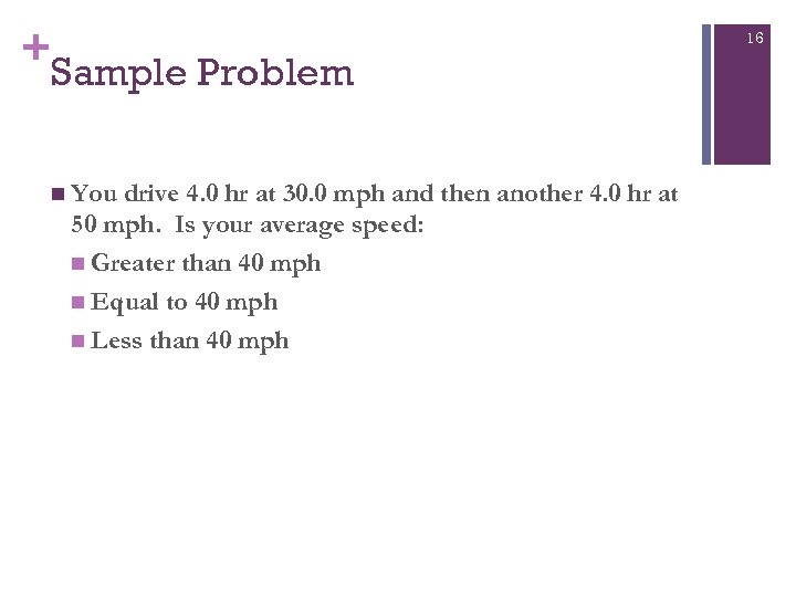 + Sample Problem n You drive 4. 0 hr at 30. 0 mph and