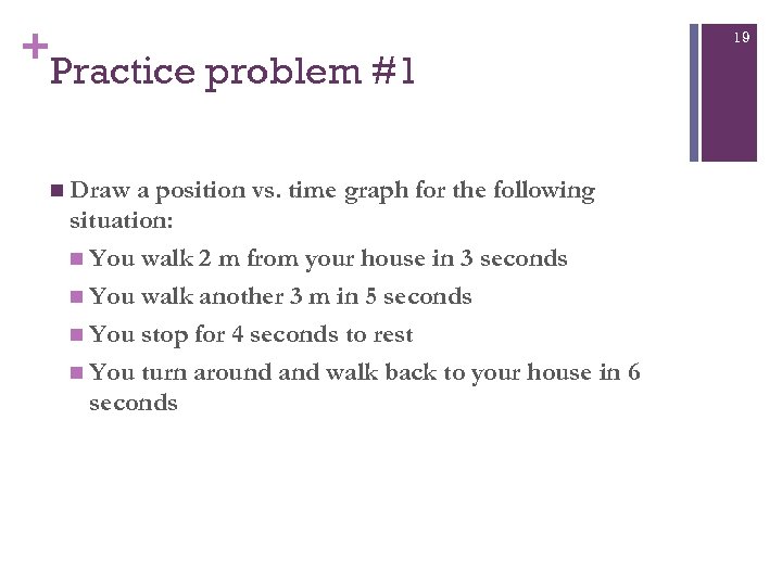 + Practice problem #1 n Draw a position vs. time graph for the following
