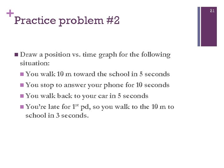 + Practice problem #2 n Draw a position vs. time graph for the following