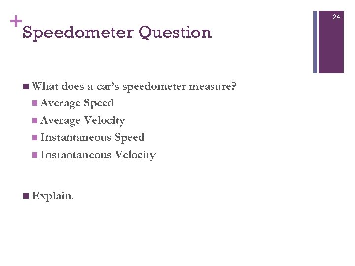+ Speedometer Question n What does a car’s speedometer measure? n Average Speed n