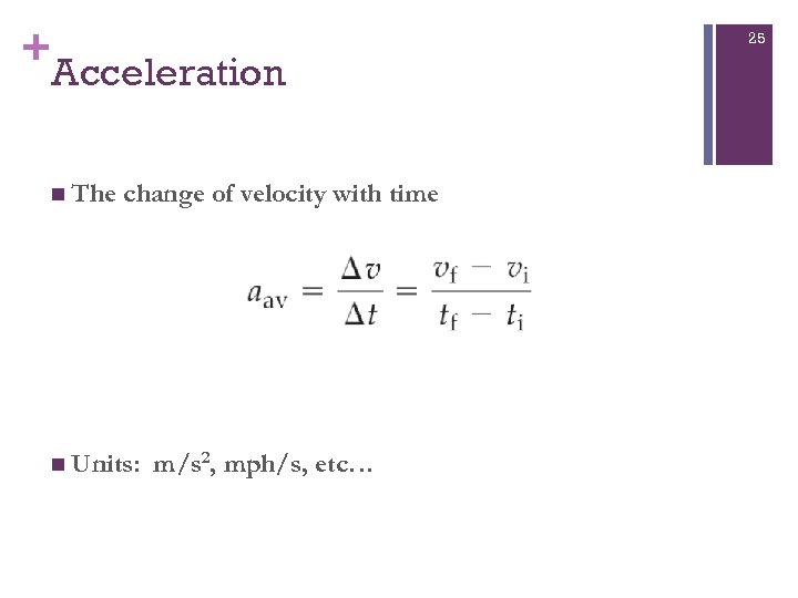 + Acceleration n The change of velocity with time n Units: m/s 2, mph/s,