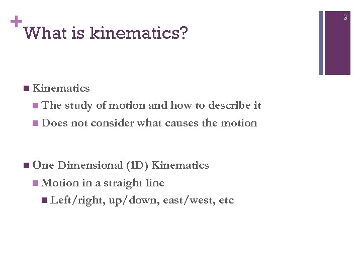 + What is kinematics? n Kinematics n The study of motion and how to