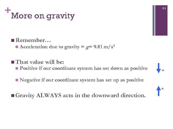 + More on gravity 43 n Remember… n Acceleration due to gravity = g