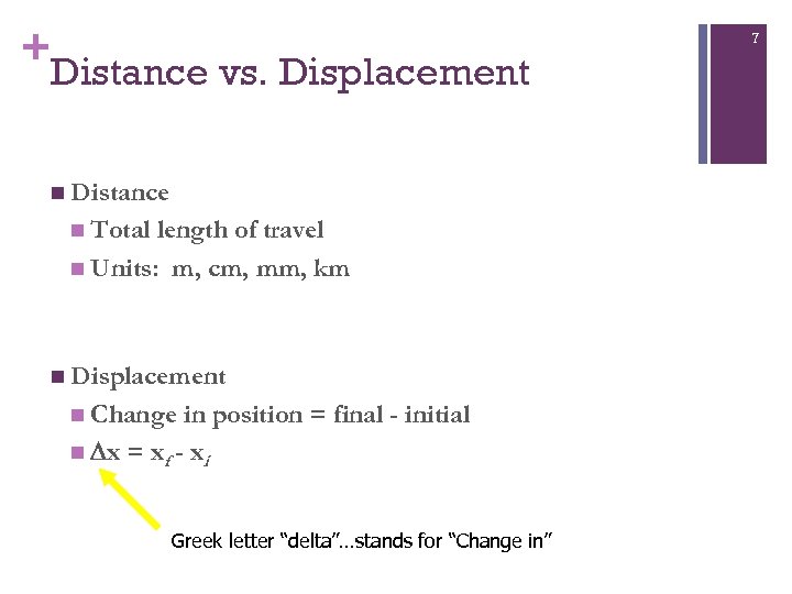 + Distance vs. Displacement n Distance n Total length of travel n Units: m,