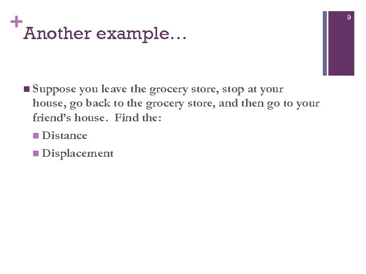 + Another example… n Suppose you leave the grocery store, stop at your house,