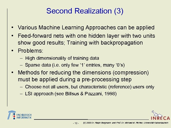 Second Realization (3) • Various Machine Learning Approaches can be applied • Feed-forward nets