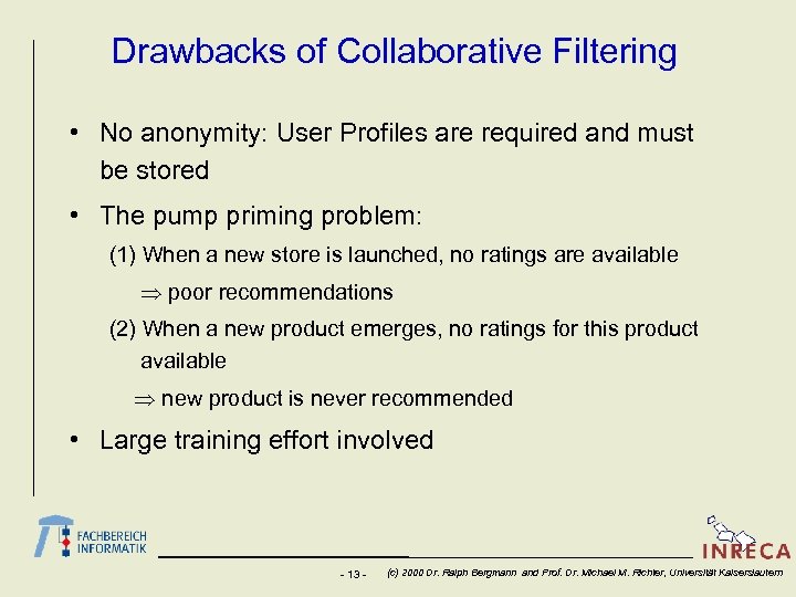 Drawbacks of Collaborative Filtering • No anonymity: User Profiles are required and must be