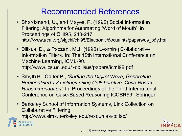 Recommended References • Shardanand, U. , and Mayes, P. (1995) Social Information Filtering: Algorithms