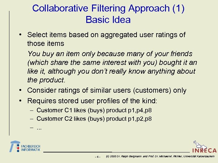 Collaborative Filtering Approach (1) Basic Idea • Select items based on aggregated user ratings