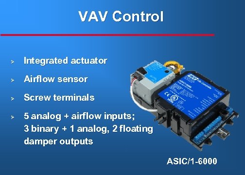 VAV Control Ø Integrated actuator Ø Airflow sensor Ø Screw terminals Ø 5 analog