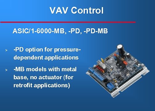 VAV Control ASIC/1 -6000 -MB, -PD-MB Ø Ø -PD option for pressuredependent applications -MB