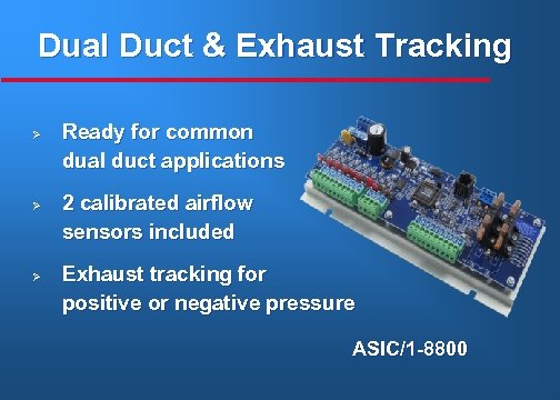 Dual Duct & Exhaust Tracking Ø Ø Ø Ready for common dual duct applications