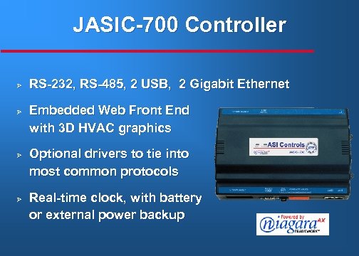 JASIC-700 Controller Ø Ø RS-232, RS-485, 2 USB, 2 Gigabit Ethernet Embedded Web Front