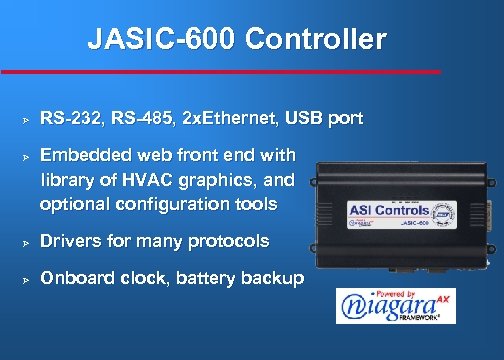 JASIC-600 Controller Ø Ø RS-232, RS-485, 2 x. Ethernet, USB port Embedded web front