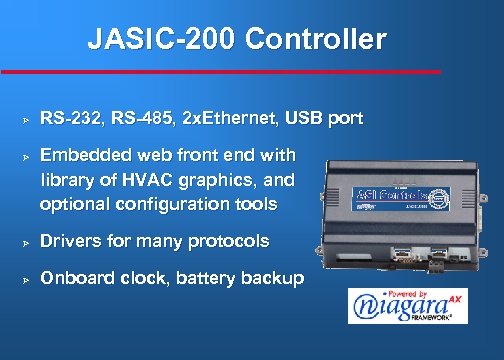 JASIC-200 Controller Ø Ø RS-232, RS-485, 2 x. Ethernet, USB port Embedded web front
