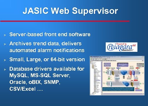 JASIC Web Supervisor Ø Ø Server-based front end software Archives trend data, delivers automated