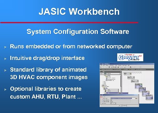 JASIC Workbench System Configuration Software Ø Runs embedded or from networked computer Ø Intuitive