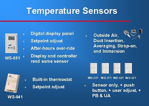 Temperature Sensors Ø Ø Setpoint adjust Ø WS-051 Digital display panel After-hours over-ride Ø