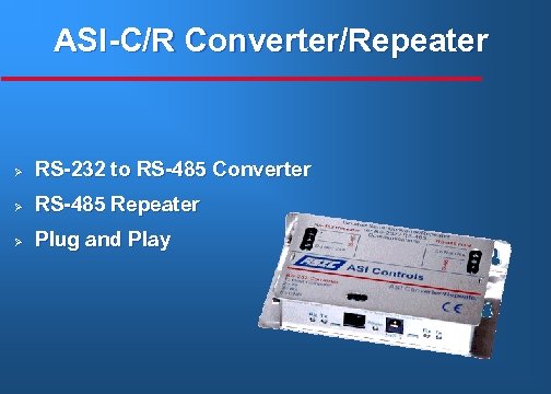 ASI-C/R Converter/Repeater Ø RS-232 to RS-485 Converter Ø RS-485 Repeater Ø Plug and Play