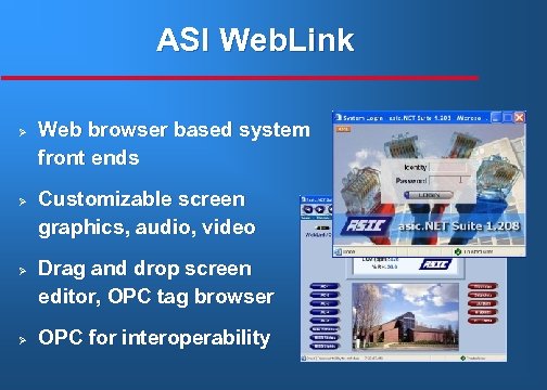 ASI Web. Link Ø Ø Web browser based system front ends Customizable screen graphics,