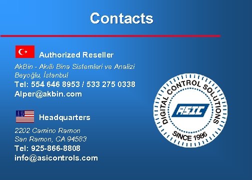 Contacts Authorized Reseller Ak. Bin - Akıllı Bina Sistemleri ve Analizi Beyoğlu, İstanbul Tel: