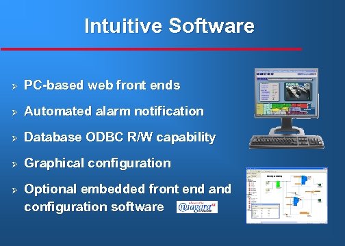 Intuitive Software Ø PC-based web front ends Ø Automated alarm notification Ø Database ODBC