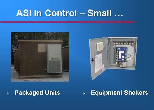 ASI in Control – Small … Ø Packaged Units Ø Equipment Shelters 