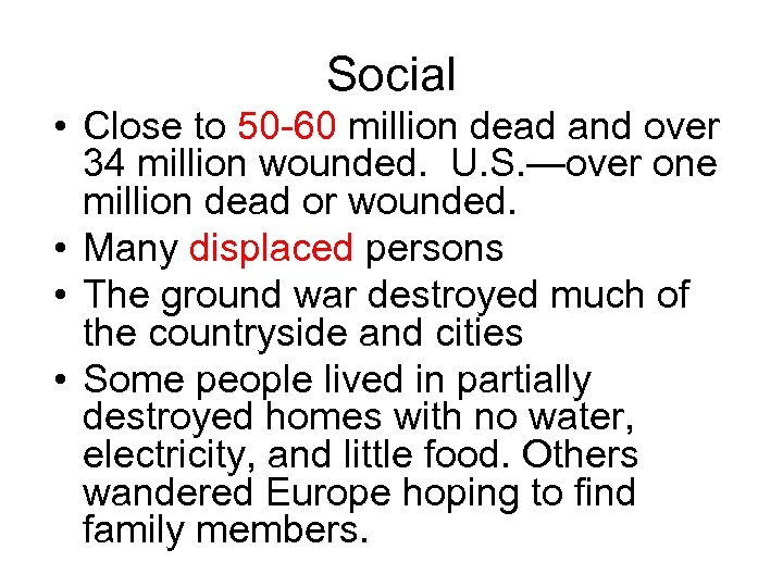 Social • Close to 50 -60 million dead and over 34 million wounded. U.