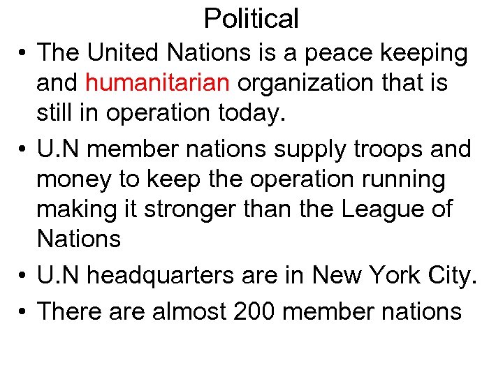 Political • The United Nations is a peace keeping and humanitarian organization that is