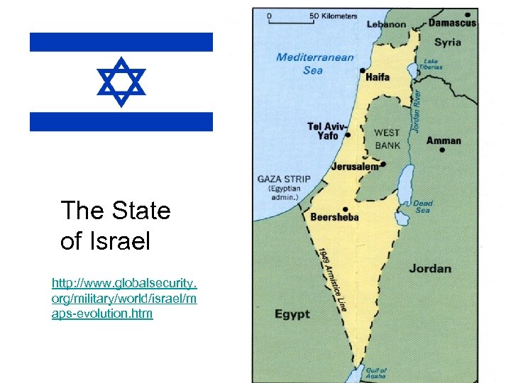 The State of Israel http: //www. globalsecurity. org/military/world/israel/m aps-evolution. htm 