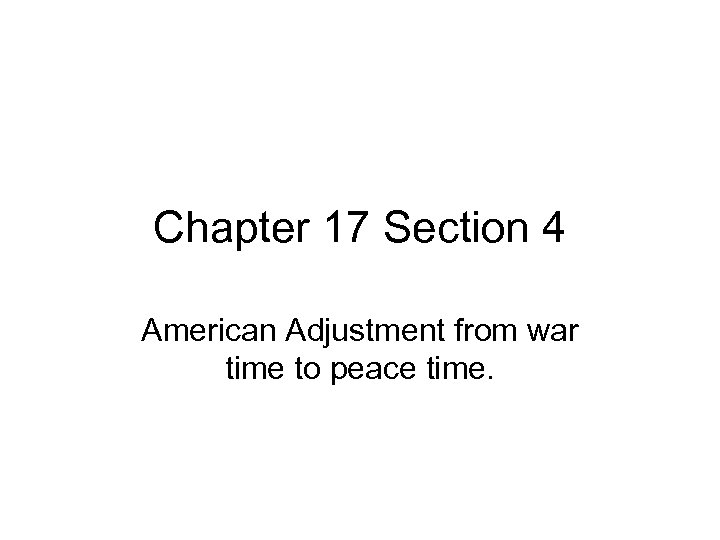 Chapter 17 Section 4 American Adjustment from war time to peace time. 