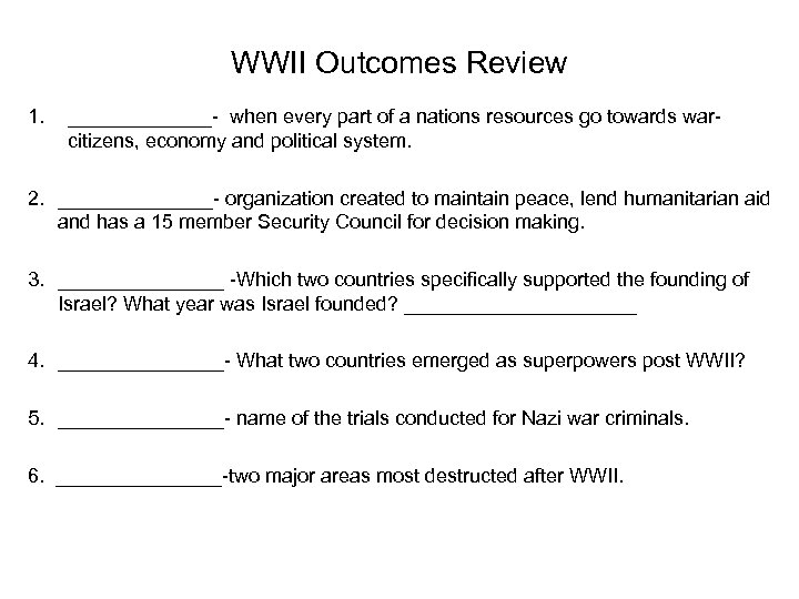 WWII Outcomes Review 1. _______- when every part of a nations resources go towards