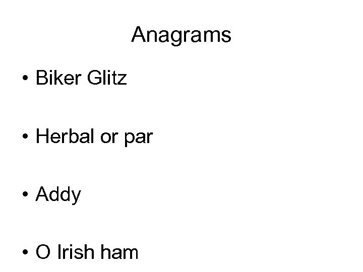 Anagrams • Biker Glitz • Herbal or par • Addy • O Irish ham