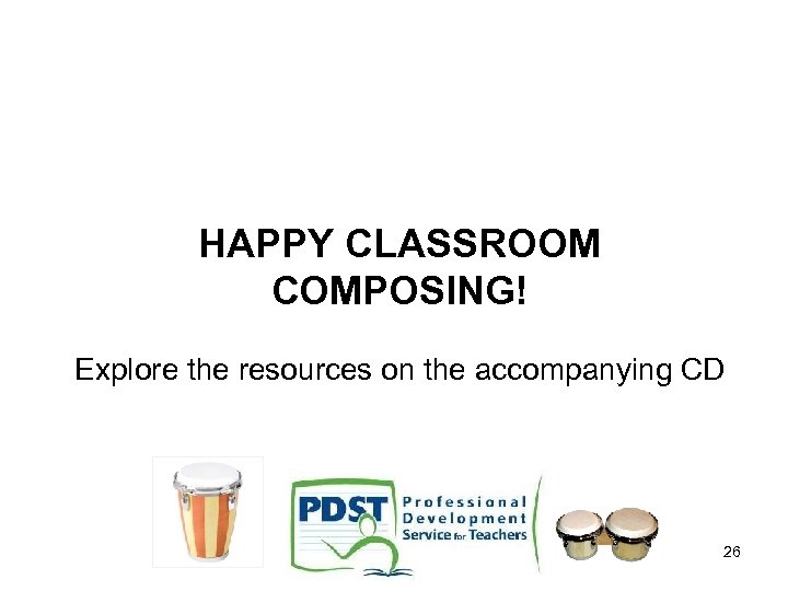 HAPPY CLASSROOM COMPOSING! Explore the resources on the accompanying CD 26 