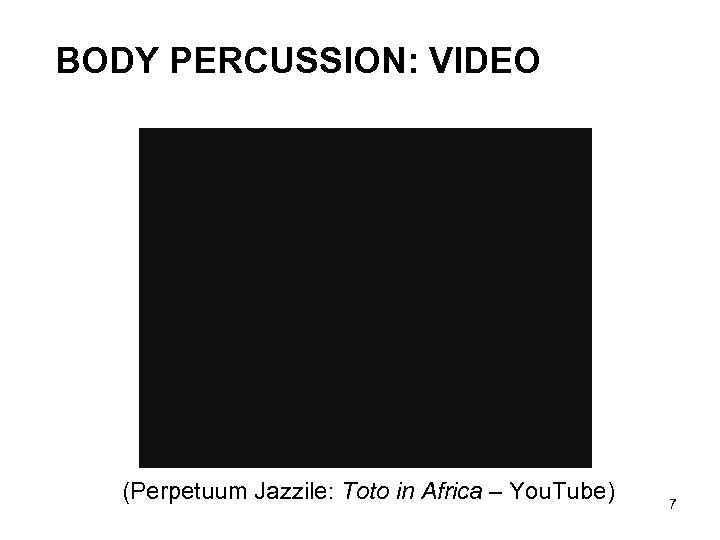 BODY PERCUSSION: VIDEO (Perpetuum Jazzile: Toto in Africa – You. Tube) 7 