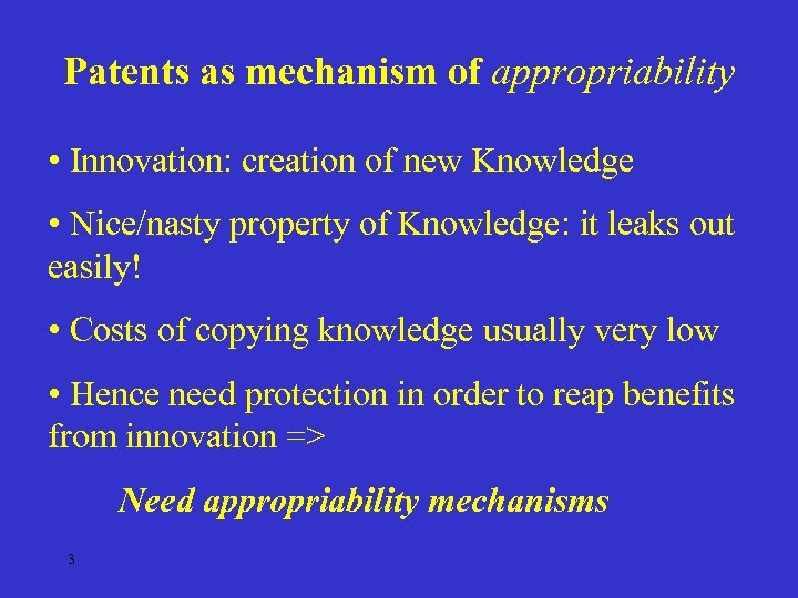 Patents as mechanism of appropriability • Innovation: creation of new Knowledge • Nice/nasty property